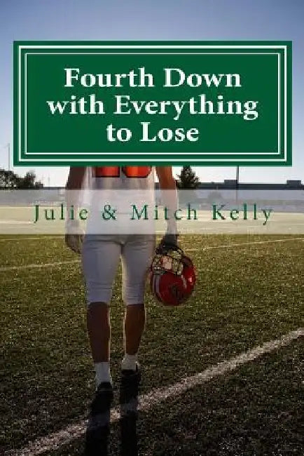 Fourth Down with Everything to Lose by Mitch B. Kelly II