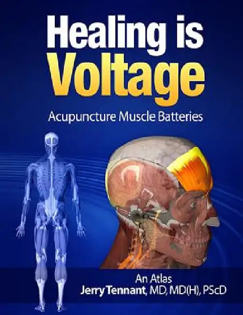Healing is Voltage: Acupuncture Muscle Batteries by Jerry L. Tennant