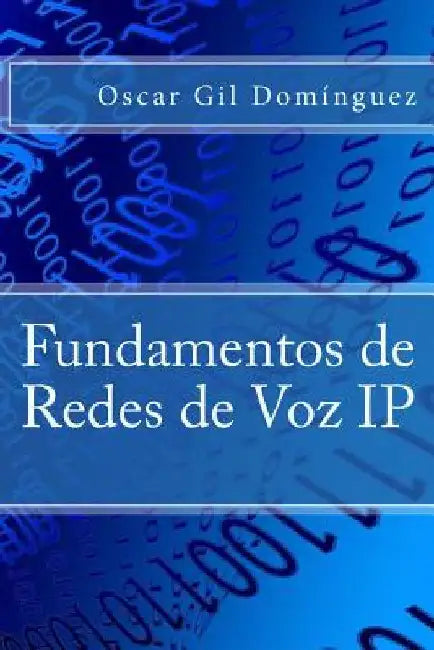 Fundamentos de Redes de Voz IP by Gil Dominguez, Oscar