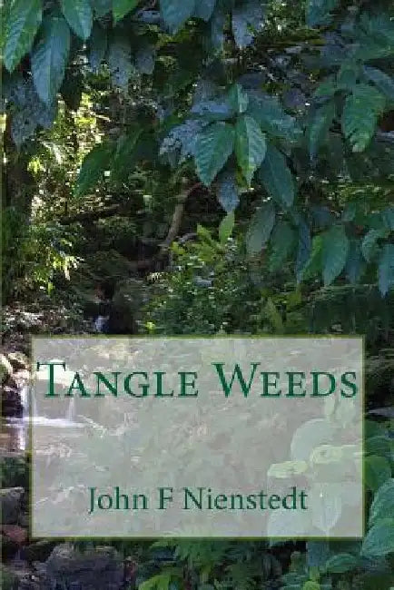 Tangle Weeds by John F. Nienstedt
