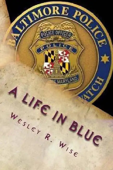 A Life in Blue: Policing Baltimore in the 70's & 80's by Kevin P. Hulsing