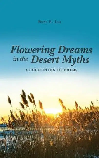 Flowering Dreams in the Desert Myths by Ross E. Lot