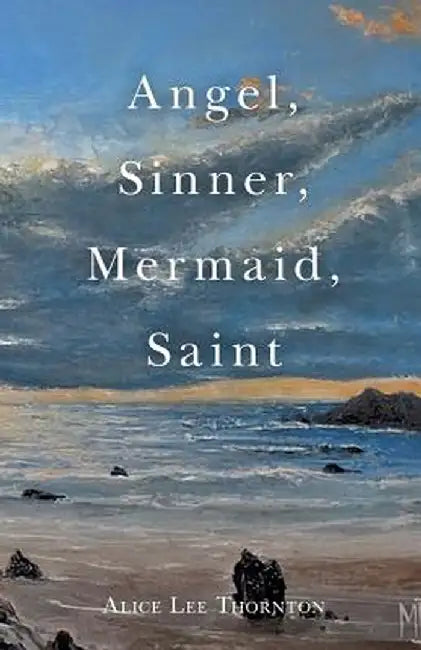 Angel, Sinner, Mermaid, Saint by Lee Thornton, Alice