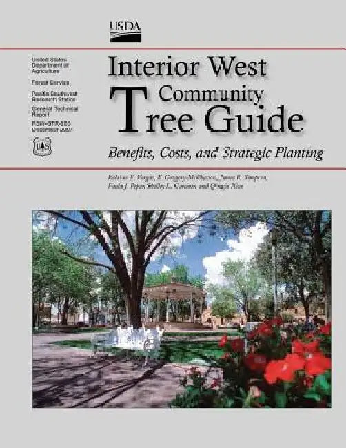 Interior West Community Tree Guide: Benefits, Costs, and Strategic Planting by Forest U. S. Department of Agriculture