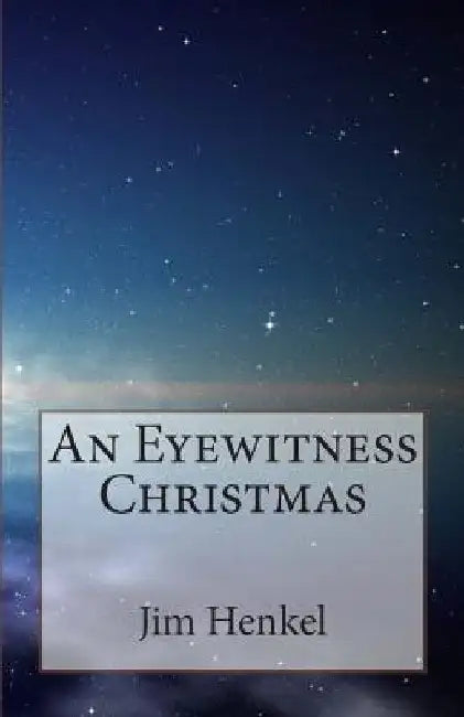 An Eyewitness Christmas by Jim Henkel