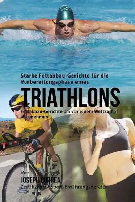 Starke Fettabbau-Gerichte fur die Vorbereitungsphase eines Triathlons: Fettabbau-Gerichte um vor einem Wettkampf abzunehmen! by Correa (Zertifizierter Sport-Ernahrungsb