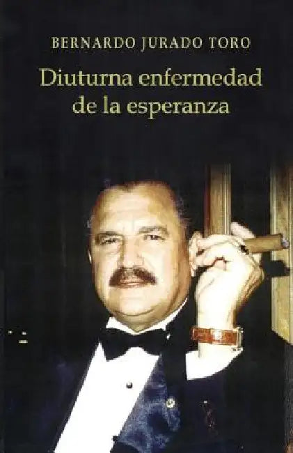 Diuturna enfermedad de la esperanza by Jurado Toro, Bernardo