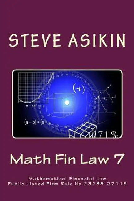Math Fin Law 7: Mathematical Financial Law Public Listed Firm Rule No.23238-27115 by Steve Asikin