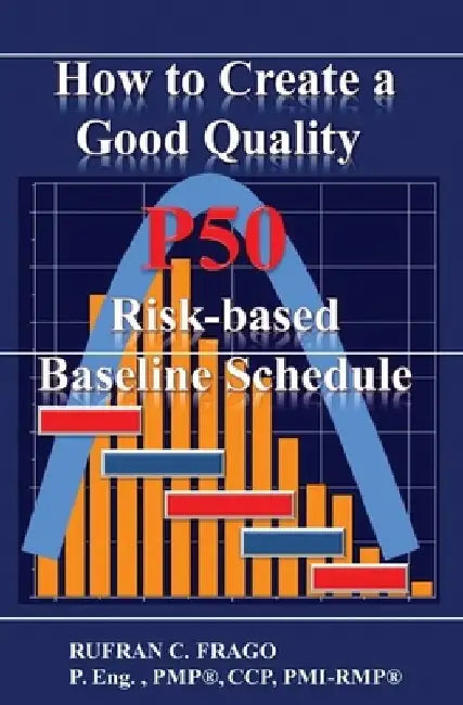 How to Create a Good Quality P50 Risk-based Baseline Schedule by Rufran C. Frago
