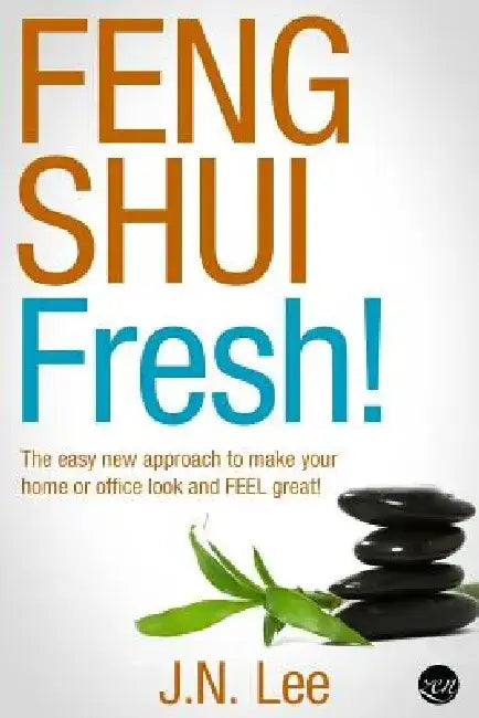 Feng Shui Fresh!: The easy new approach to make your home or office look and FEEL great! by J. N. Lee