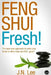 Feng Shui Fresh!: The easy new approach to make your home or office look and FEEL great! by J. N. Lee