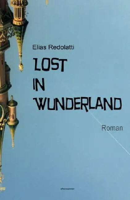Lost in Wunderland: Roman by Redolatti, Elias
