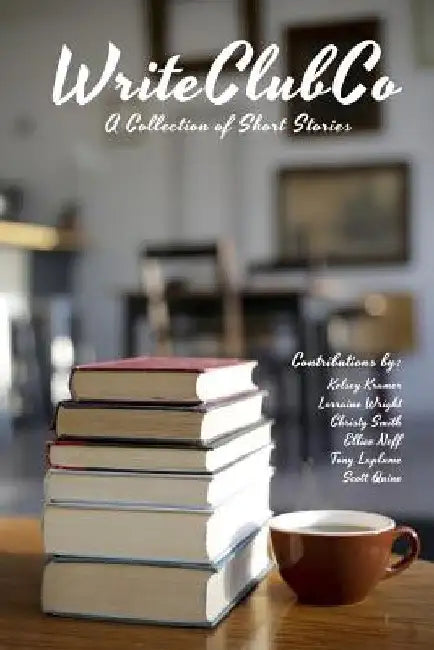 WriteClubCo: A Collection of Short Stories by Kelsey Kramer