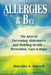 Allergies & B12 The Keys to Preventing Alzheimer's and Building Health: Prevention, Care and Hope by Maryalice Bonwell