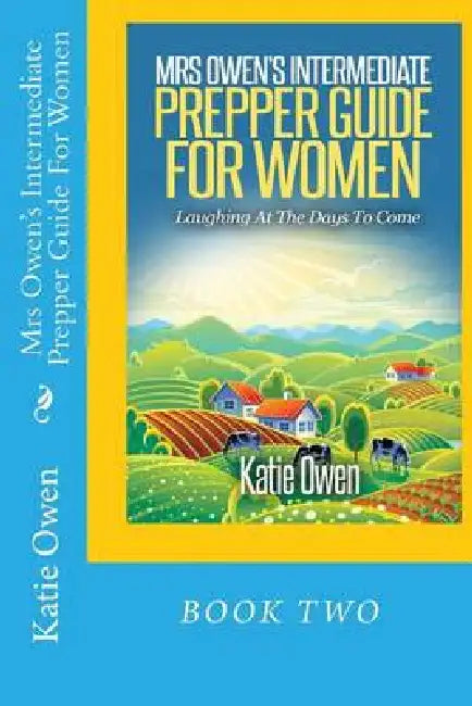 Mrs Owen's Intermediate Prepper Guide For Women: Laughing At The Days To Come by Katie Owen
