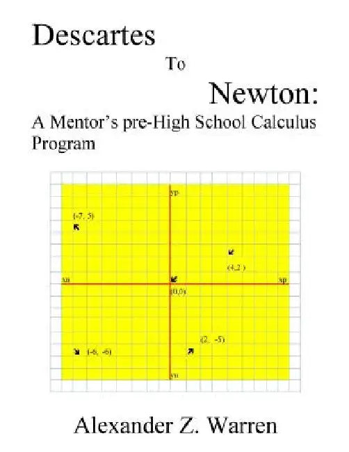 Descartes to Newton: A Mentor's pre-High School Calculus Program by Alexander Z. Warren