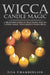 Wicca Candle Magic: A Beginner's Guide to Practicing Wiccan Candle Magic, with Simple Candle Spells by Lisa Chamberlain