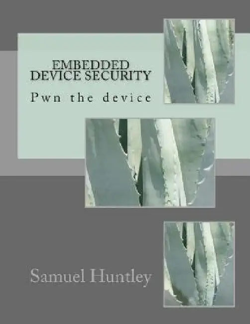 Embedded Device Security: Pwn the device by Samuel Huntley