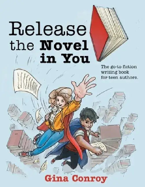 Release the Novel in You: The go-to fiction writing book for teen authors. by Gina Conroy