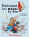 Release the Novel in You: The go-to fiction writing book for teen authors. by Gina Conroy