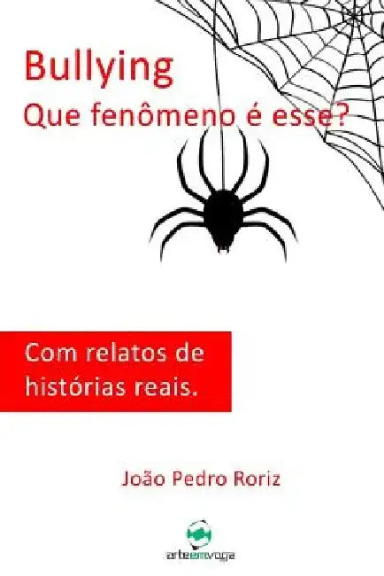 Bullying - Que fenômeno é esse?: Com relatos de histórias reais. by Joao Pedro Roriz