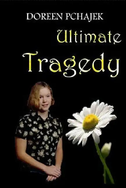 Ultimate Tragedy by Doreen Pchajek