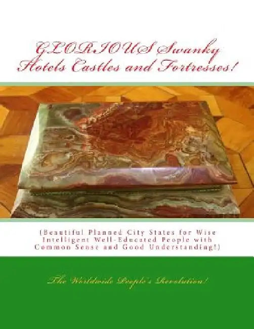 GLORIOUS Swanky Hotels Castles and Fortresses!: Beautiful Planned City States for Wise Intelligent Well-Educated People! by Mark Revolutionary Twain Junior