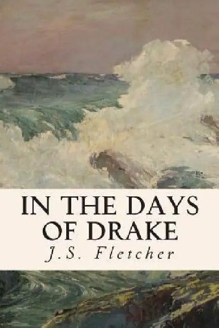 In the Days of Drake by J. S. Fletcher
