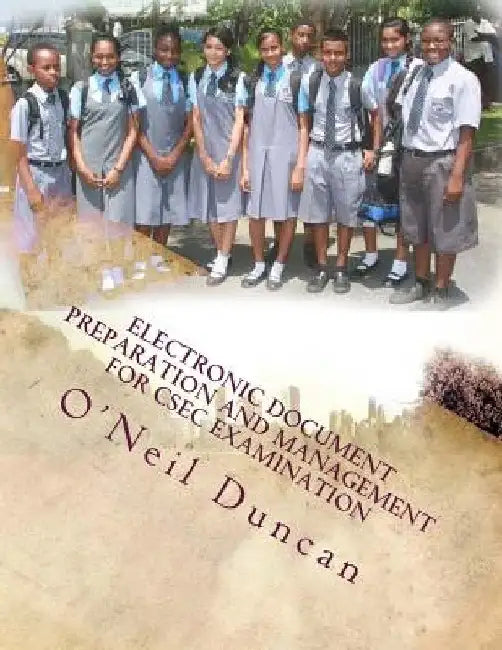 Electronic Document Preparation and Management for CSEC examination by O'Neil Duncan