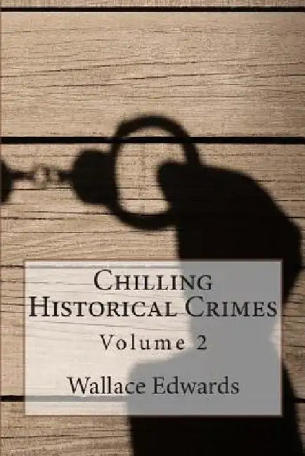 Chilling Historical Crimes: Volume 2 by Tim Huddleston