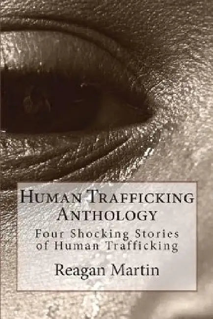Human Trafficking Anthology: Four Shocking Stories of Human Trafficking by Tim Huddleston