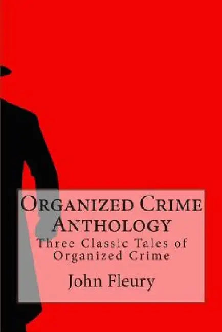 Organized Crime Anthology: Three Classic Tales of Organized Crime by Rose Keefe
