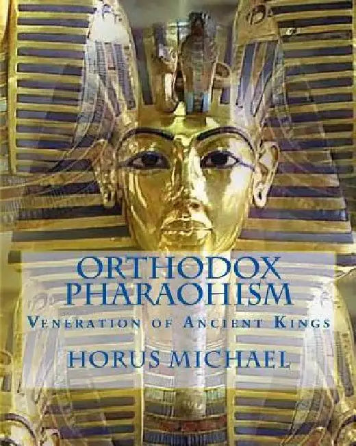 Orthodox Pharaohism: Veneration of Ancient Kings by Horus Michael