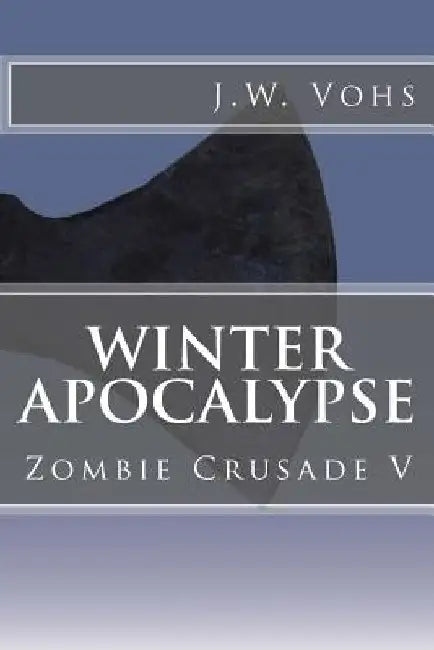 Winter Apocalypse: Zombie Crusade V by Sandra Vohs