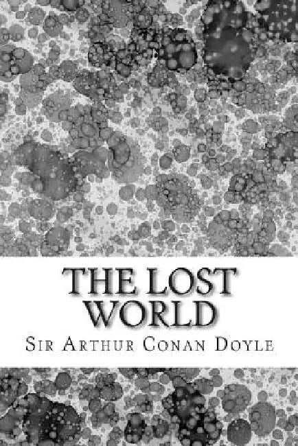 The Lost World: (Sir Arthur Conan Doyle Classics Collection) by Sir Arthur Conan Doyle
