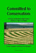 Committed to Conservation: 50 Years of Work to Help Protect America's Soil and Water by Robert W. Sampson