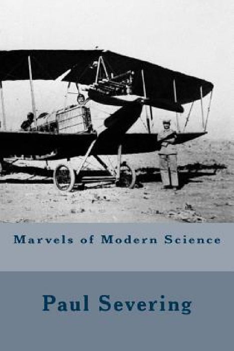 Marvels of Modern Science by Paul Severing