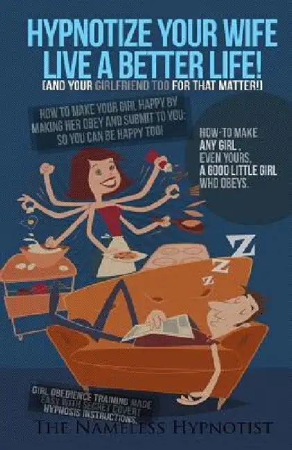Hypnotize Your Wife Live A Better Life [or your girlfriend for that matter]: How-to make any girl?even yours?a good little girl who obeys by The Nameless Hypnotist