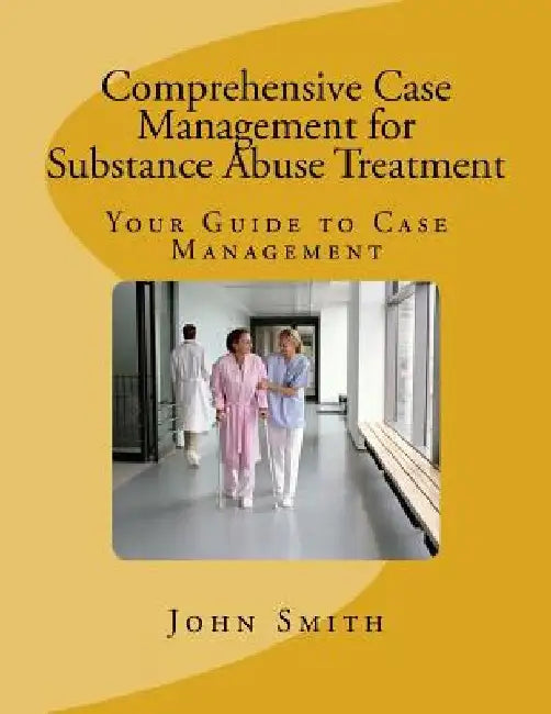 Comprehensive Case Management for Substance Abuse Treatment by John Smith