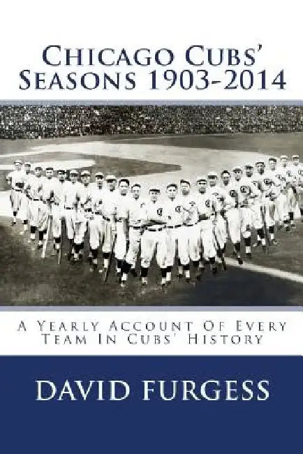 Chicago Cubs Seasons 1903-2014 by David Furgess