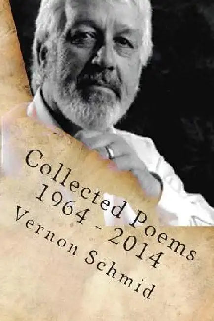 Collected Poems by Vernon Schmid