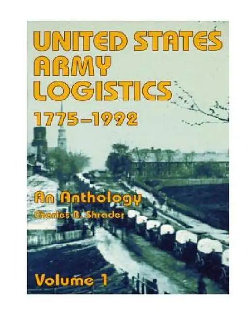 United States Army Logistics, 1775-1992: An Anthology by Center of Military History United States