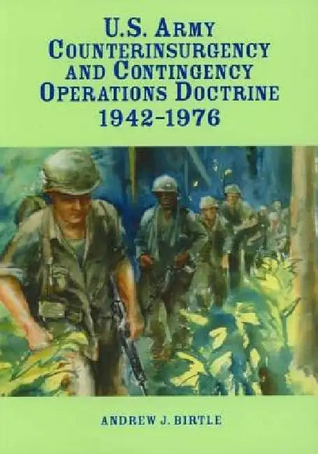 U.S. Army Counterinsurgency and Contingency Operations Doctrine 1942-1976 by Center of Military History United States