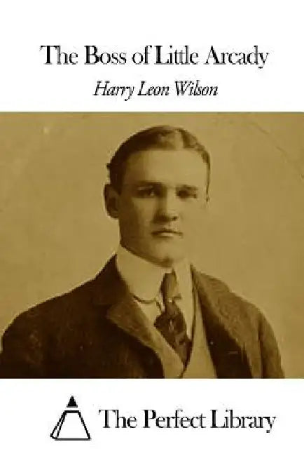The Boss of Little Arcady by The Perfect Library