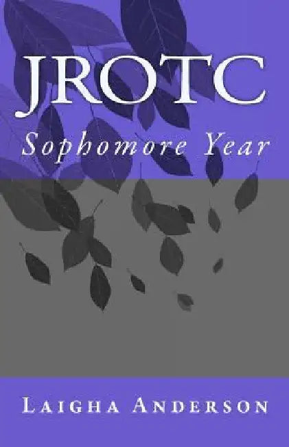 Jrotc: Sophomore Year by Laigha Anderson