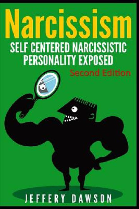 Narcissism: Self Centered Narcissistic Personality Exposed by Jeffery Dawson