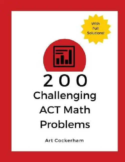 200 Challenging ACT Math Problems by Art Cockerham