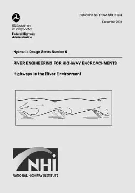 River Engineering for Highway Encroachments: Highways in the River Environment by Federal Highway Administration