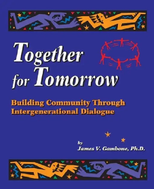 Together for Tomorrow: Building Community Through Intergenerational Dialogue by James Vincent Gambone