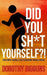 Did You Sh*t Yourself?!: Your Fartin' Asshole Is Not a Great Way to Make Friends by Dorothy Bigguns